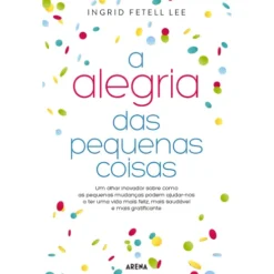 A Alegria das Pequenas Coisas de Ingrid Fetell Lee