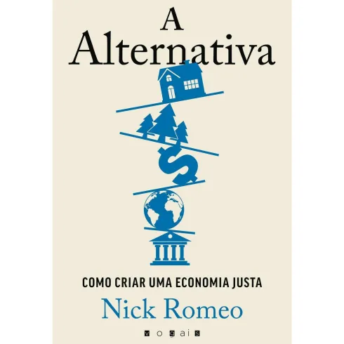 A Alternativa de Nick Romeo - Como Criar uma Economia Justa