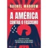 A América Contra o Fascismo de Rachel Maddow