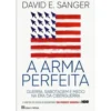 A Arma Perfeita de David E. Sanger