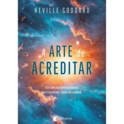 A Arte De Acreditar de Neville Goddard
