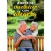 A Arte de Envelhecer com Alegria de Ezzedine El Mestiri