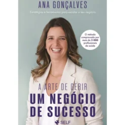 A Arte de Gerir um Negócio de Sucesso de Ana Gonçalves