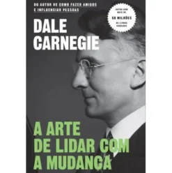 A Arte de Lidar com a Mudança de Dale Carnegie