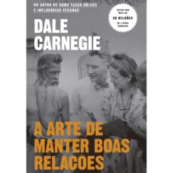 A Arte de Manter Boas Relações de Dale Carnegie