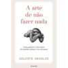 A Arte de Não Fazer Nada de Celeste Headlee
