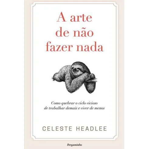 A Arte de Não Fazer Nada de Celeste Headlee