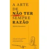 A Arte De Não Ter Sempre Razão de Martin Desrosiers