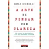 A Arte de Pensar com Clareza de Rolf Dobelli