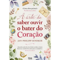 A Arte De Saber Ouvir O Bater Do Coração de Jan-Philipp Sendker