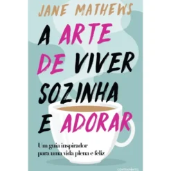 A Arte de Viver Sozinha e Adorar de Jane Mathews