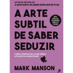A Arte Subtil de Saber Seduzir de Mark Manson de Mark Manson