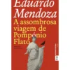 A Assombrosa Viagem de Pompónio Flato de Eduardo Mendoza