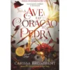 A Ave e o Coração de Pedra de Carissa Broadbent