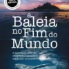 A Baleia no Fim do Mundo de John Ironmonger