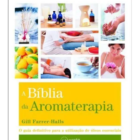 A Bíblia da Aromaterapia de Gill Farrer-Halls