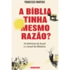 A Bíblia Tinha Mesmo Razão? de Francisco Martins