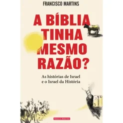 A Bíblia Tinha Mesmo Razão? de Francisco Martins
