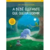 A Bebé Elefante que Queria Dormir de Carl-Johan Forssen Ehrlin