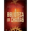 A Biblioteca Em Chamas de Gilly Macmillan
