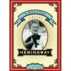 A Boa Vida Segundo Hemingway de A.E. Hotchner