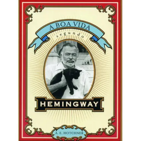A Boa Vida Segundo Hemingway de A.E. Hotchner
