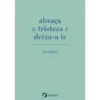 Abraça A Tristeza e Deixa-A Ir de Elias Baar