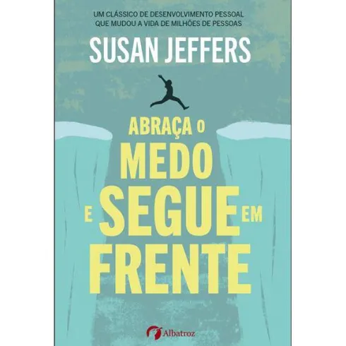 Abraça o Medo e Segue em Frente de Susan Jeffers PhD