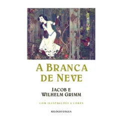 A Branca De Neve de Jacob E Wilhelm Grimm