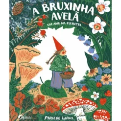 A Bruxinha Avelã: Um Ano Na Floresta de Phoebe Wahl
