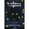A Bússola E O Labirinto de Sebastião Alves