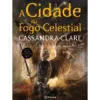 A Cidade do Fogo Celestial de Cassandra Clare