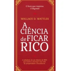 A Ciência de Ficar Rico de Wallace D. Wattles