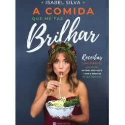 A Comida Que Me Faz Brilhar de Isabel Silva