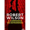 A Companhia de Estranhos de Robert Wilson