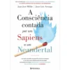 A Consciência Contada Por Um Sapiens A Um Neandertal de Juan José Millás, Juan Luis Arsuaga