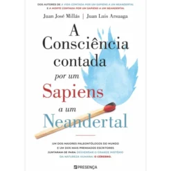 A Consciência Contada Por Um Sapiens A Um Neandertal de Juan José Millás, Juan Luis Arsuaga
