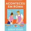 Aconteceu Em Roma de Sarah Adams