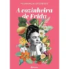 A Cozinheira de Frida de Florencia Etcheves