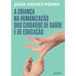 A Criança Na Humanização Dos C de João Gomes-Pedro
