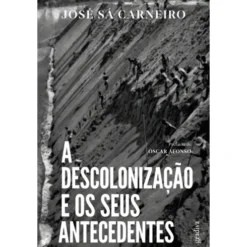 A Descolonização E Os Seus Ant de José Sá Carneiro