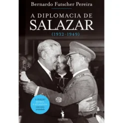 A Diplomacia de Salazar (1932-1949) de Bernardo Futscher Pereira
