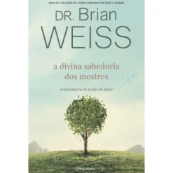 A Divina Sabedoria dos Mestres de Dr. Brian Weiss
