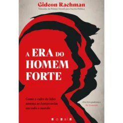 A Era do Homem-Forte de Gideon Rachman