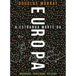 A Estranha Morte da Europa de Douglas Murray