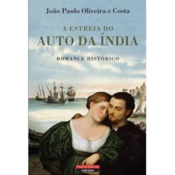 A Estreia do Auto da Índia de João Paulo Oliveira e Costa