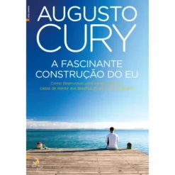 A Fascinante Construção do Eu de Augusto Cury