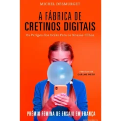 A Fábrica De Cretinos Digitais de Michel Desmurget