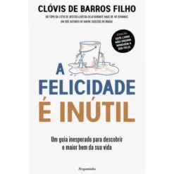 A Felicidade É Inútil de Clóvis de Barros