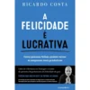 A Felicidade É Lucrativa de Ricardo Costa